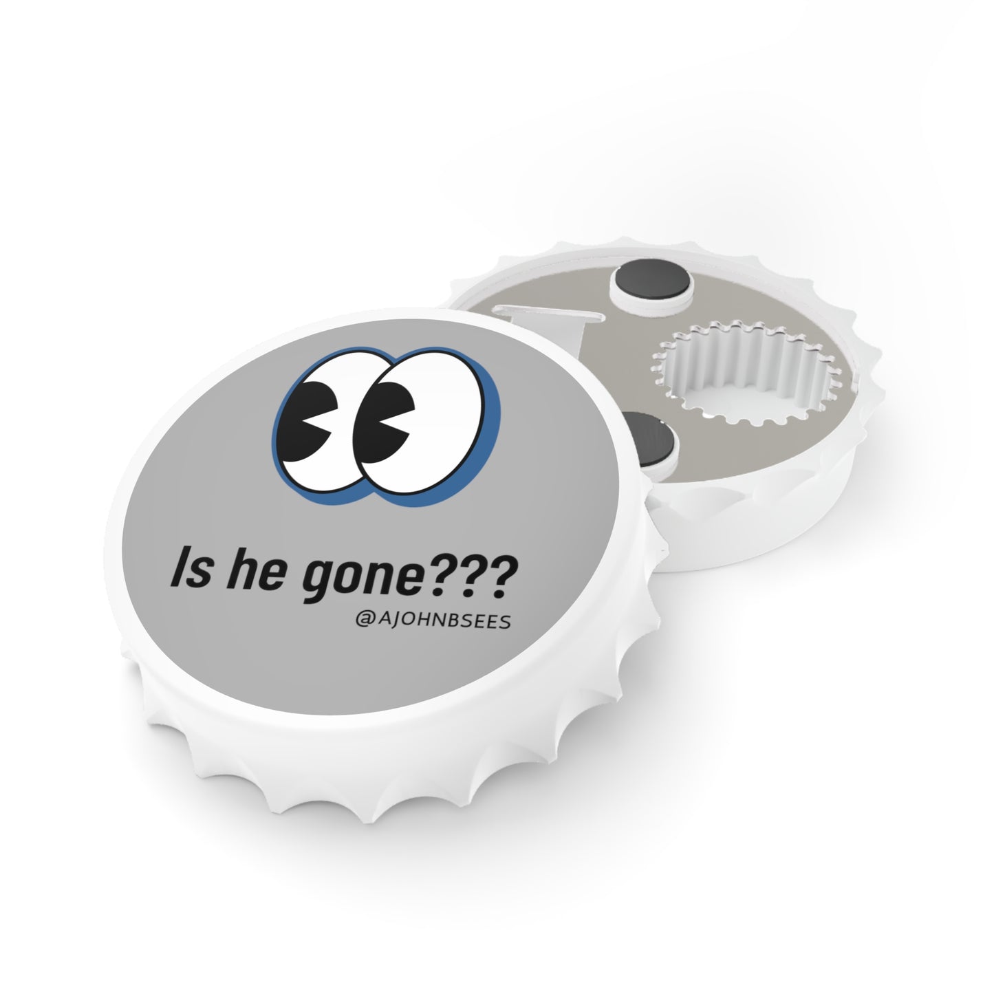 Is He Gone??? - Magnetic Bottle Opener